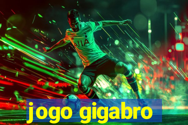 jogo gigabro